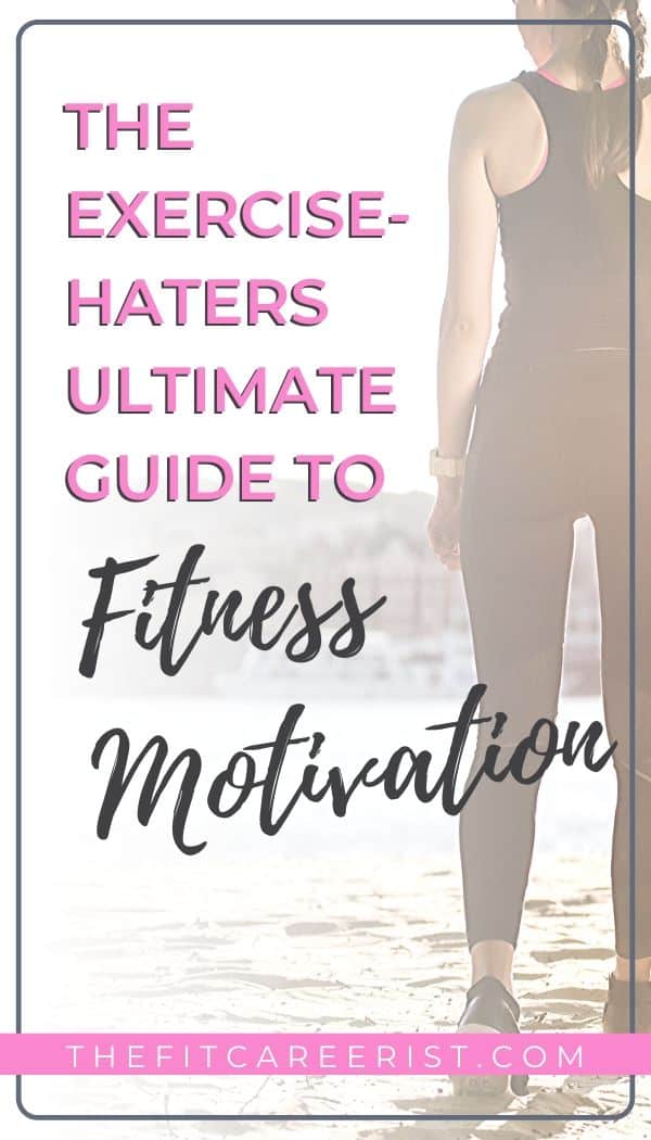 The Exericse-Hater's Ultimate Guide to Fitness Motivation