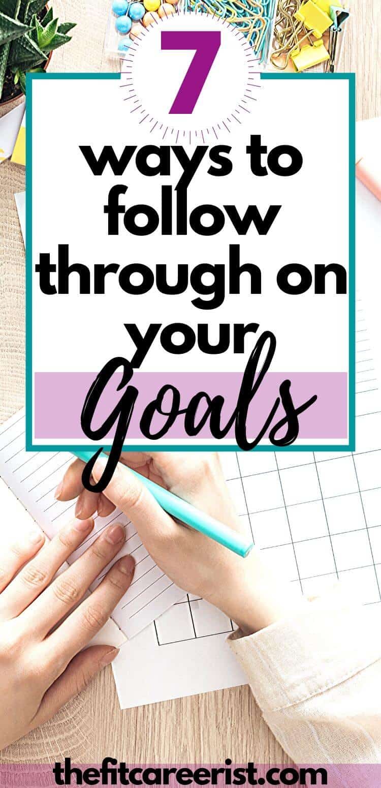 7 ways to follow through on your goals