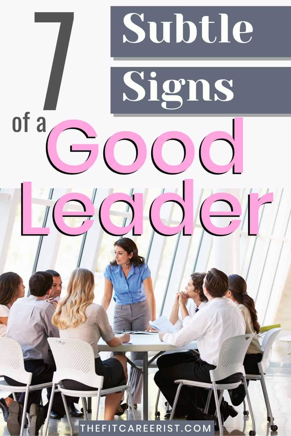 7 Subtle Signs of a Good Leader